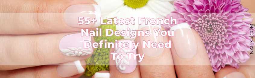Latest French Nail Designs You Definitely Need To Try