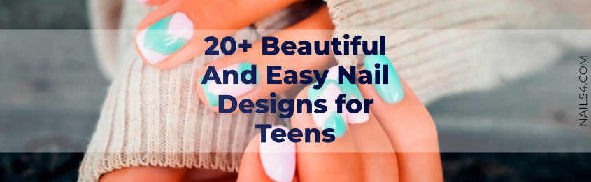 Beautiful And Easy Nail Designs for Teens